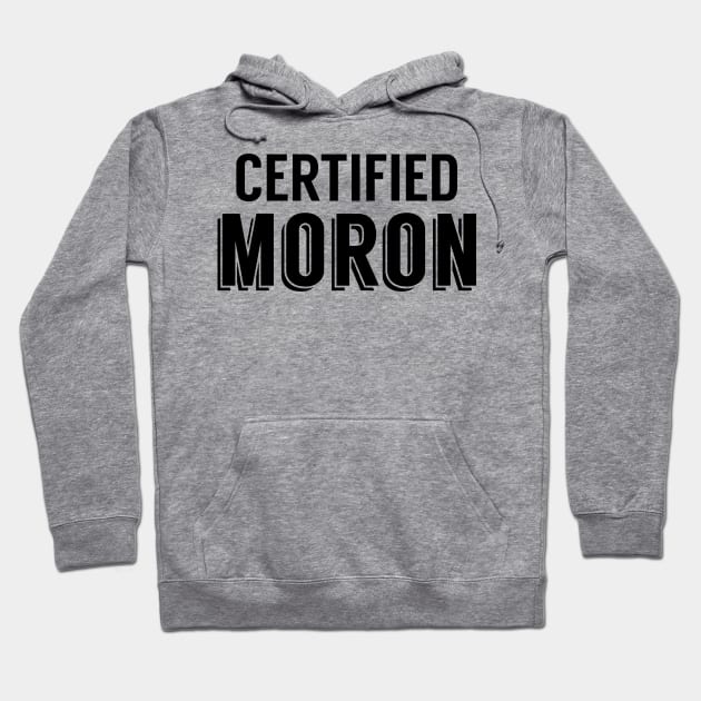 Certified Moron Hoodie by giovanniiiii